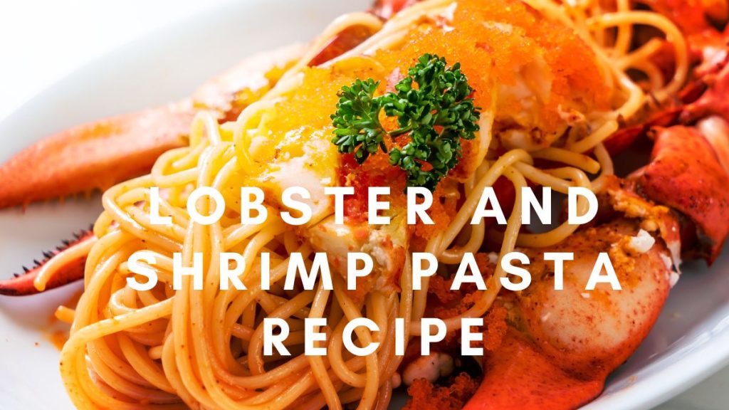 Lobster and Shrimp Pasta Recipe
