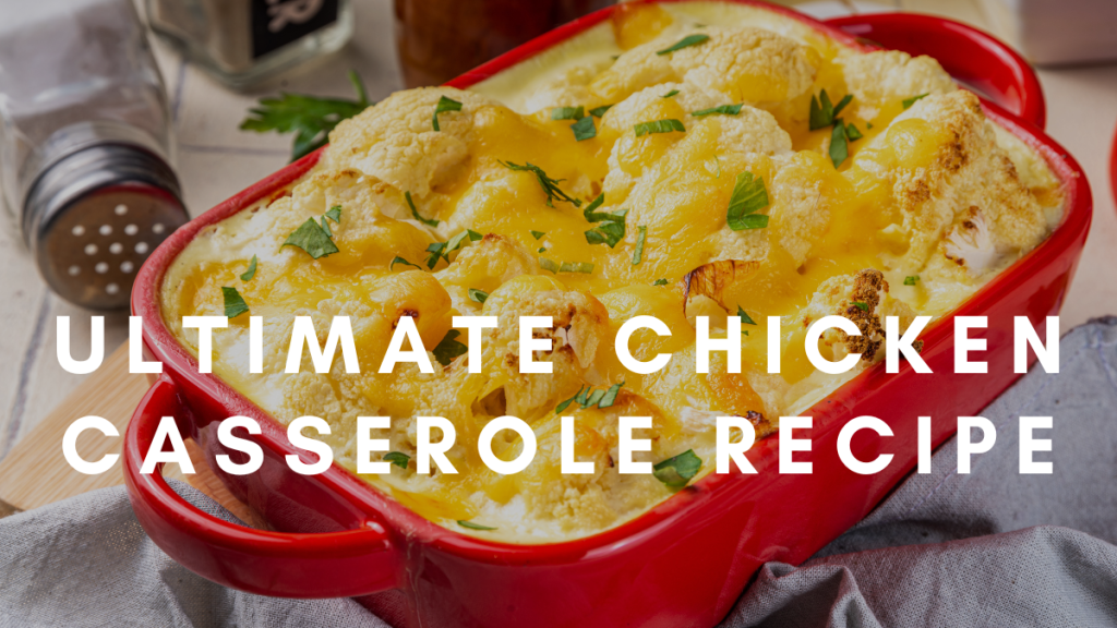 Ultimate Chicken Casserole Recipe